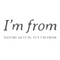 I'm from